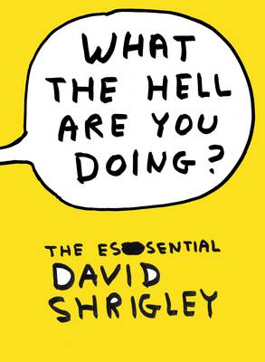 What the Hell are You Doing?: the Essential David Shrigley