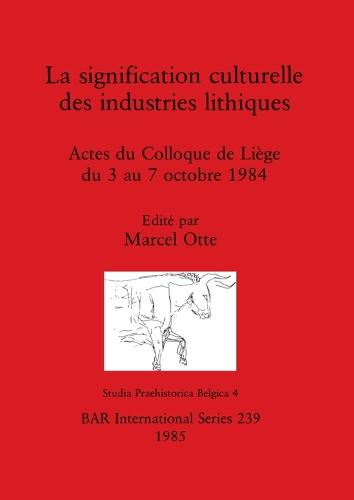 La Significance Culturelle des Industries Lithiques   La signification culturelle des industries lithiques