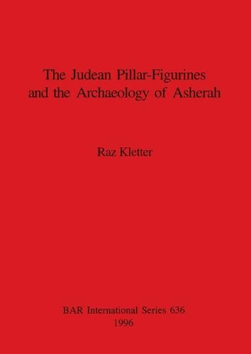 Judaean Pillar-Figurines and the Archaeology of Asherah