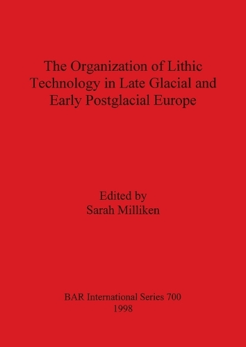 Organization of Lithic Technology in Late Glacial and Early Postglacial Europe