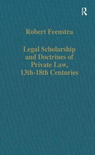 Legal Scholarship and Doctrines of Private Law, 13th-18th centuries