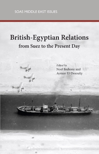British-Egyptian Relations from Suez to the Present Day
