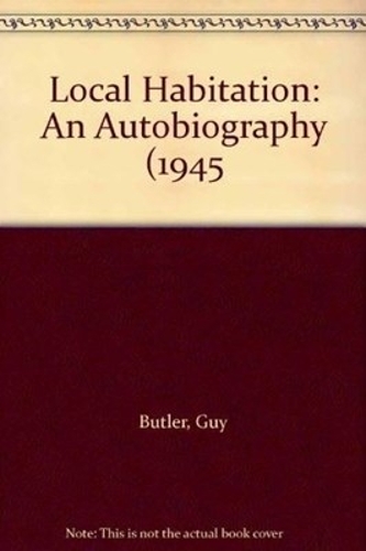 A Local Habitation: Autobiography