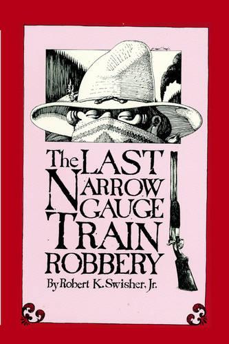 The Last Narrow Gauge Train Robbery