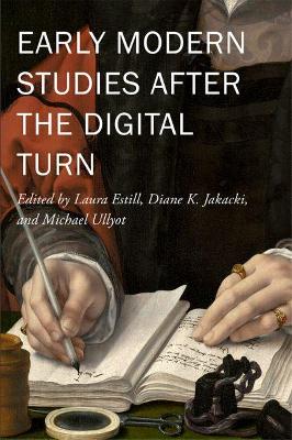 Early Modern Studies after the Digital Turn Volume 6