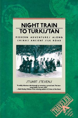 Night Train to Turkistan: Modern Adventures along China's Ancient Silk Road