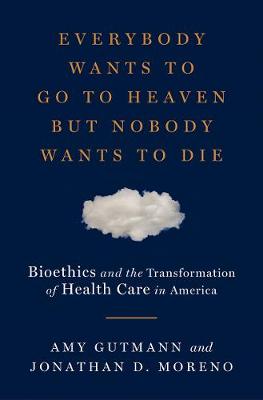 Everybody Wants to Go to Heaven but Nobody Wants to Die