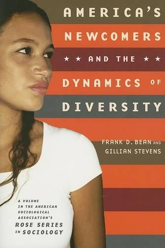 America's Newcomers and the Dynamics of Diversity