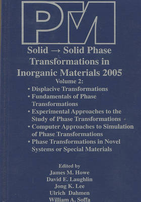 Proceedings of an International Conference on Solid- Solid Phase Transformations in Inorganic Materials 2005: Displacive Transformations v. 2