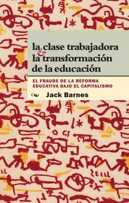 La Clase Trabajadora y La Transformacion De La Educacion