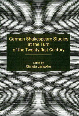 German Shakespeare Studies at the Turn of the Twenty-first Century