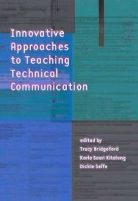 Innovative Approaches to Teaching Technical Communication