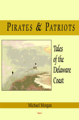 Pirates and Patriots - - Tales of the Delaware Coast