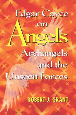 Edgar Cayce on Angels, Archangels and the Unseen Forces
