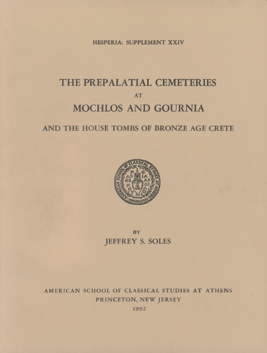 The Prepalatial Cemeteries at Mochlos and Gournia and the House Tombs of Bronze Age Crete