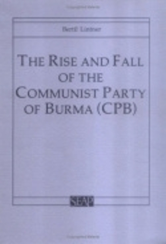 The Rise and Fall of the Communist Party of Burma (CPB)