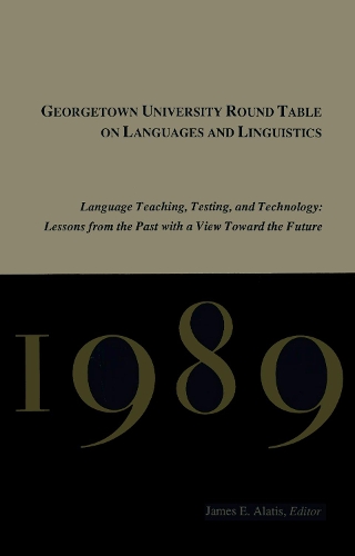 Georgetown University Round Table on Languages and Linguistics (GURT) 1989: Language Teaching, Testing, and Technology