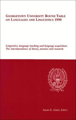 Georgetown University Round Table on Languages and Linguistics (GURT) 1990: Linguistics, Language Teaching and Language Acquisition