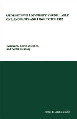 Georgetown University Round Table on Languages and Linguistics (GURT) 1992: Language, Communication, and Social Meaning