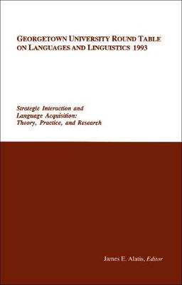 Georgetown University Round Table on Languages and Linguistics (GURT) 1993: Strategic Interaction and Language Acquisition