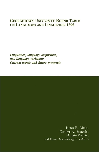 Georgetown University Round Table on Languages and Linguistics (GURT) 1996: Linguistics, Language Acquisition, and Language Variation