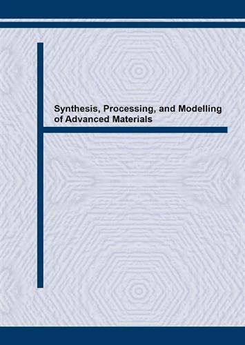Synthesis, Processing, and Modelling of Advanced Materials