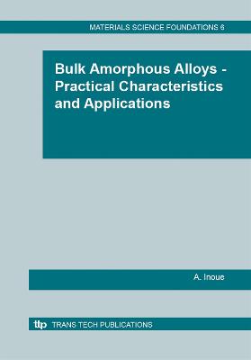 Bulk Amorphous Alloys - Practical Characteristics and Applications
