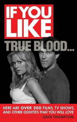 If You Like True Blood... Here are Over 200 Films, TV Shows, and Other Oddities That You Will Love