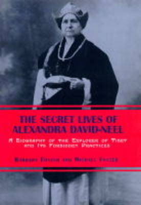 The Secret Lives Of Alexandra David-neel