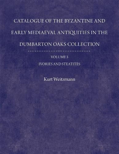 Catalogue of the Byzantine and Early Mediaeval Antiquities in the Dumbarton Oaks Collection