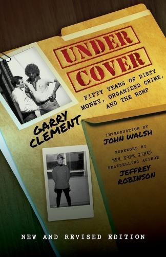 Under Cover, Fifty Years of Dirty Money, Organized Crime and the RCMP 2nd Edition