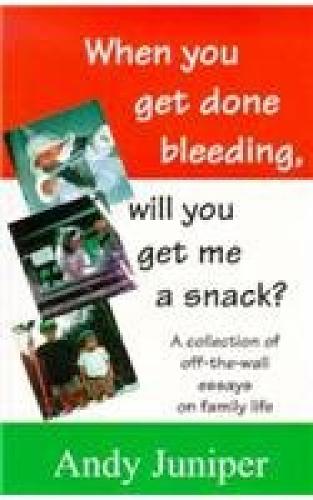 When You Get Done Bleeding Will You Get Me a Snack?