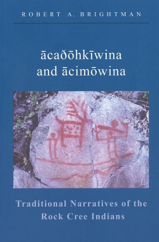 acaðohkiwina and acimowina: Traditional Narratives of the Rock Cree Indians