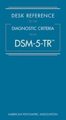 Desk Reference to the Diagnostic Criteria From DSM-5-TR®