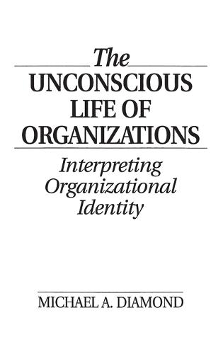 The Unconscious Life of Organizations
