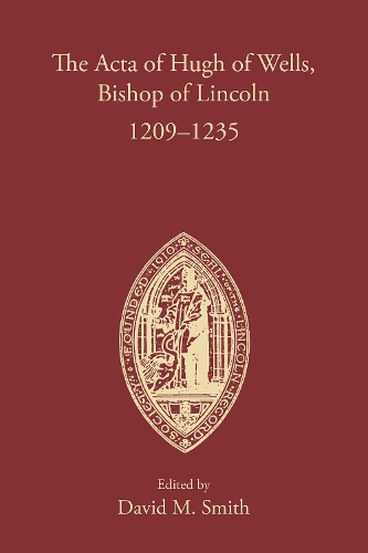 The Acta of Hugh of Wells, Bishop of Lincoln 1209-1235