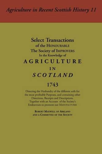 Select Transactions of the Honourable the Society of Improvers in the Knowledge of Agriculture in Scotland