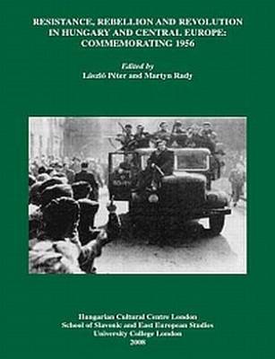 Resistance, Rebellion and Revolution in Hungary and Central Europe