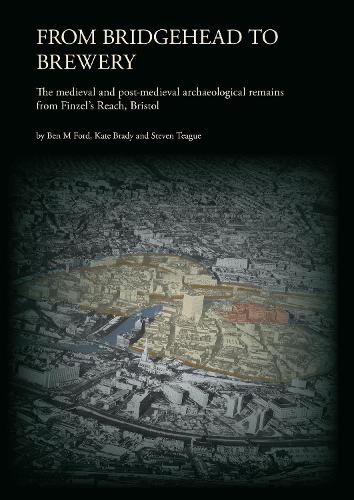 From Bridgehead to Brewery: The Medieval and Post-Medieval Archaeological Remains from Finzel's Reach, Bristol