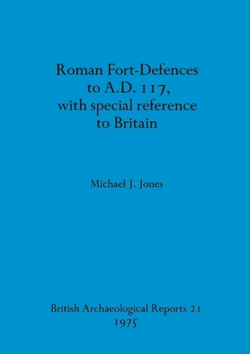 Roman fort-defences to AD 117, with special reference to Britain