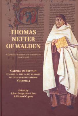 Thomas Netter of Walden: Carmelite, Diplomat and Theologian (c. 1372-1430)
