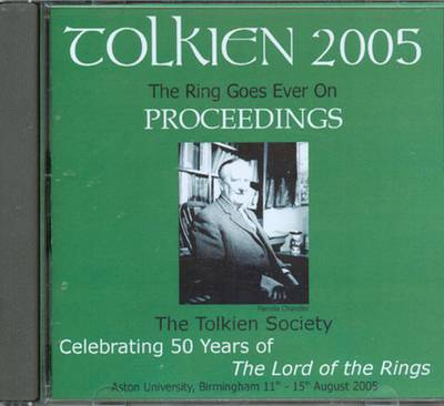 The Ring Goes Ever on Proceedings of the Tolkien 2005 Conference