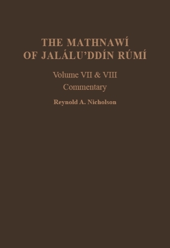 The Mathnawi of Jalalu'ddin Rumi, Vols 7 and 8, Commentary 2 vol set