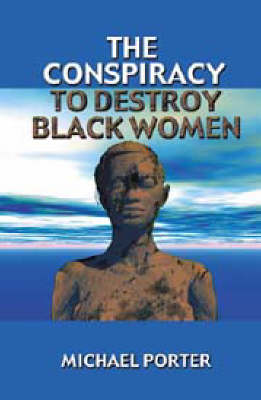 The Conspiracy to Destroy Black Women