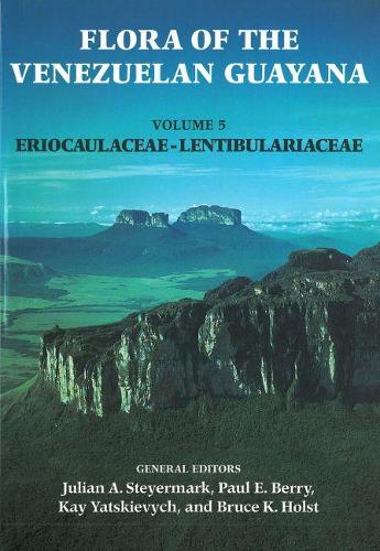 Flora of the Venezuelan Guayana, Volume 5 - Eriocaulaceae-Lentibulariaceae