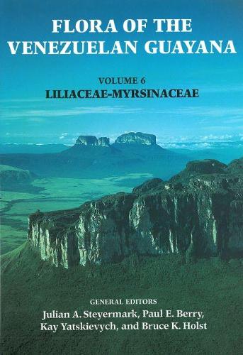 Flora of the Venezuelan Guayana, Volume 6 - Liliaceae-Myrsinaceae