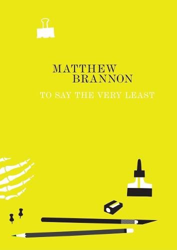 Matthew Brannon: To Say the Very Least