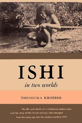 Ishi in Two Worlds A Biography of the Last Wild Indian in North America