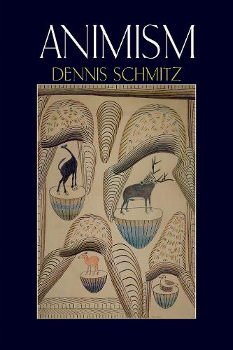 Animism by Dennis Schmitz | Foyles Animism by Dennis Schmitz | Foyles