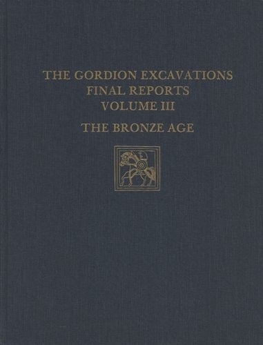 The Gordion Excavations Final Reports, Volume II – The Bronze Age